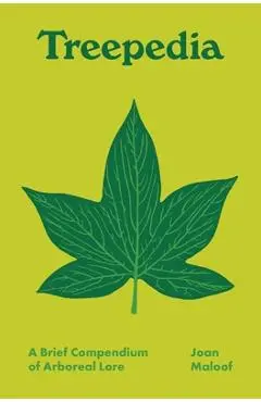 Treepedia: A Brief Compendium of Arboreal Lore - Joan Maloof