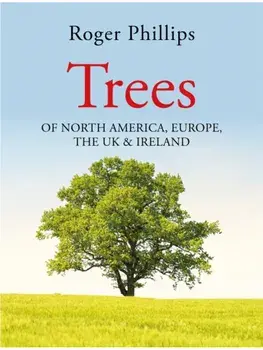 Trees. Of North America, Europe, the UK & Ireland, Hardback/Roger Phillips
