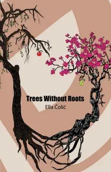 Trees Without Roots, Paperback/Ella Colic