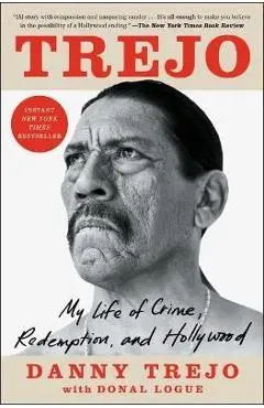 Trejo: My Life of Crime, Redemption, and Hollywood - Danny Trejo