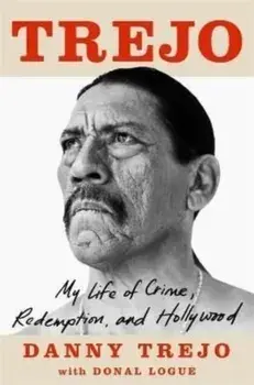 Trejo. My Life of Crime, Redemption and Hollywood, Paperback/Danny Trejo