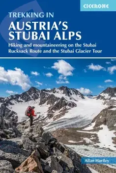 Trekking in Austria's Stubai Alps. Hiking and mountaineering on the Stubai Rucksack Route, Stubai Glacier Tour and Gschnitztaler Rundtour, 4 Revised edition, Paperback/Allan Hartley