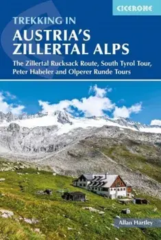 Trekking in Austria's Zillertal Alps. The Zillertal Rucksack Route, South Tirol Tour, Peter Habeler and Olperer Runde, 3 Revised edition, Paperback/Allan Hartley