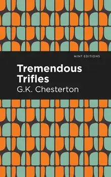 Tremendous Trifles, Hardcover/G. K. Chesterton