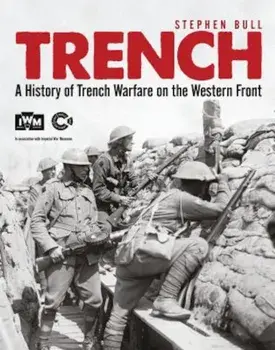 Trench: A History of Trench Warfare on the Western Front, Paperback/Stephen Bull