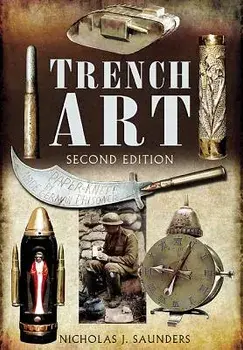 Trench Art: A Brief History & Guide, 1914-1939, Paperback/Nicholas J. Saunders