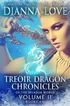 Treoir Dragon Chronicles of the Belador World(TM): Volume II, Books 4-6, Paperback/Dianna Love