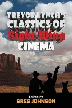 Trevor Lynch's Classics of Right-Wing Cinema, Paperback/Trevor Lynch