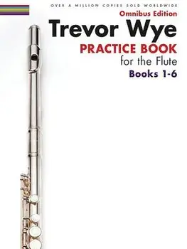 Trevor Wye - Practice Book for the Flute - Omnibus Edition Books 1-6, Paperback/Trevor Wye