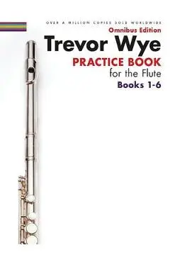 Trevor Wye - Practice Book for the Flute - Omnibus Edition Books 1-6 - Trevor Wye
