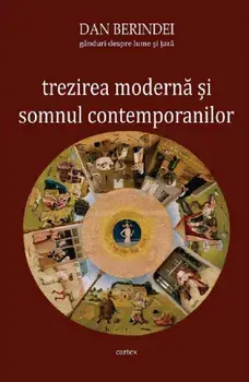 Trezirea moderna si somnul contemporanilor. Ganduri despre lume si tara/Dan Berindei