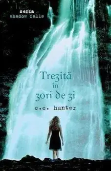 Trezita in zori de zi. Seria Shadow Falls. Volumul 2/C.C. Hunter