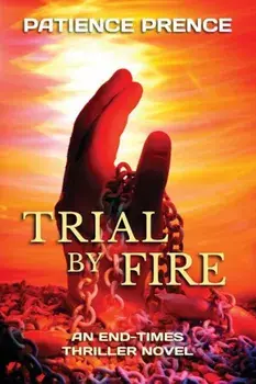 Trial by Fire: An End-Times Thriller Novel, Paperback/Patience Prence