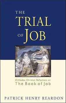 Trial of Job: Orthodox Christian Reflections on the Book of Job, Paperback/Patrick Henry Reardon