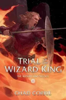 Trial of the Wizard King: The Wizard King Trilogy Book Two, Paperback/Chad Corrie