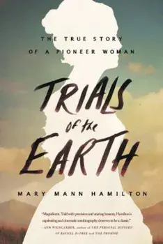 Trials of the Earth: The True Story of a Pioneer Woman, Paperback/Mary Mann Hamilton