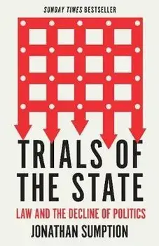 Trials of the State. Law and the Decline of Politics, Paperback/Jonathan Sumption