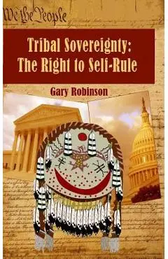 Tribal Sovereignty: The Right to Self-Rule - Gary Robinson