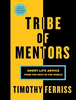 Tribe of Mentors: Short Life Advice from the Best in the World, Hardcover/Timothy Ferriss