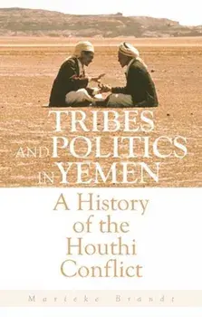 Tribes and Politics in Yemen. A History of the Houthi Conflict, Hardback/Marieke Brandt