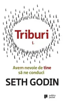 Triburi. Avem nevoie de tine sa ne conduci/Seth Godin