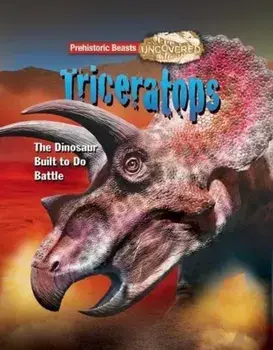 Triceratops. Prehistoric Beasts Uncovered - The Dinosaur Built to Do Battle, Paperback/Dougal Dixon
