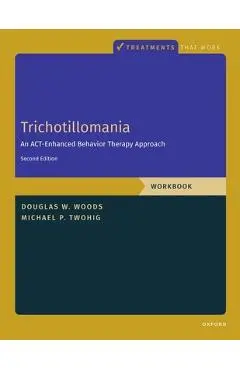 Trichotillomania: Workbook: An Act-Enhanced Behavior Therapy Approach, Workbook - Second Edition - Michael P. Twohig