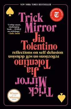 Trick Mirror: Reflections on Self-Delusion, Paperback/Jia Tolentino