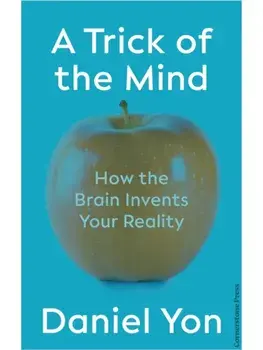 Trick Of The Mind. How the Brain Invents Your Reality, Paperback/Daniel Yon