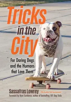 Tricks in the City: For Daring Dogs and the Humans That Love Them, Paperback/Sassafras Lowrey
