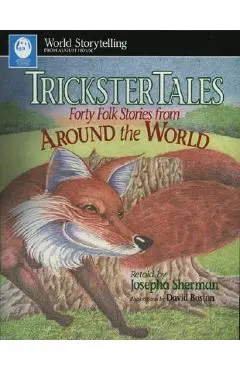 Trickster Tales: Forty Folk Stories from Around the World - Josepha Sherman