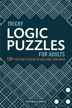 Tricky Logic Puzzles for Adults: 130+ Difficult Puzzles to Challenge Your Brain, Paperback/Steven Clontz