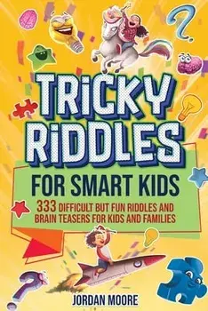 Tricky Riddles for Smart Kids: 333 Difficult But Fun Riddles And Brain Teasers For Kids And Families (Age 8-12), Paperback/Jordan Moore