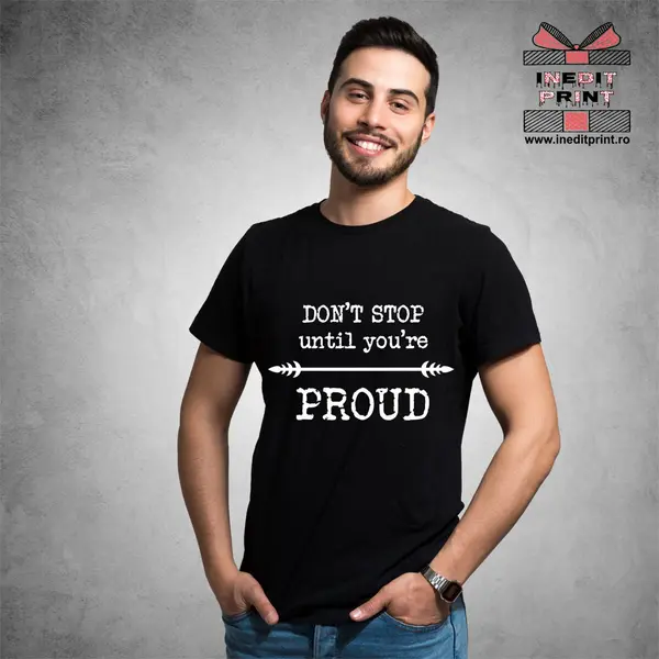 Tricou Don t stop until you re proud TP123 -