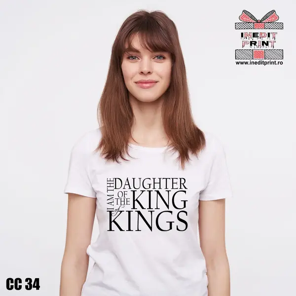 Tricou I am the daughter of the king of kings CC34 -