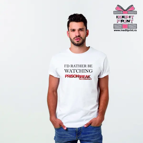 Tricou I d rather be watching Prison Break tp117 -