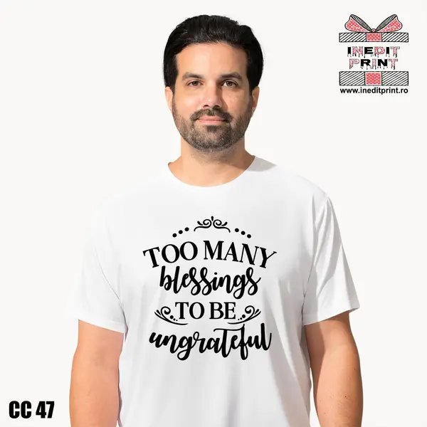 Tricou Too many blessings to be ungrateful CC47 -