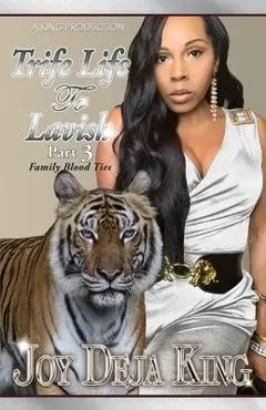 Trife Life To Lavish Part 3: Family Blood Ties - Joy Deja King