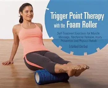 Trigger Point Therapy with the Foam Roller: Self-Treatment Exercises for Muscle Massage, Myofascial Release, Injury Prevention and Physical Rehab, Paperback/Karl Knopf