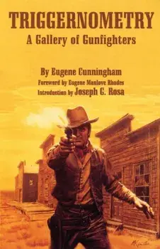 Triggernometry: A Gallery of Gunfighters, Paperback/Eugene Cunningham