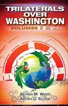 Trilaterals Over Washington: Volumes I & II, Paperback/Patrick M. Wood