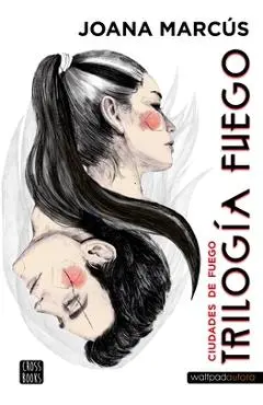 Trilogía Fuego 3. Ciudades de Fuego - Joana Marcús