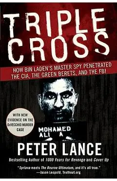 Triple Cross: How Bin Laden's Master Spy Penetrated the Cia, the Green Berets, and the FBI - Peter Lance