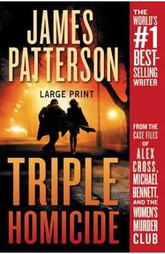 Triple Homicide: From the Case Files of Alex Cross, Michael Bennett, and the Women's Murder Club - James Patterson