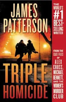 Triple Homicide: From the Case Files of Alex Cross, Michael Bennett, and the Women's Murder Club, Paperback/James Patterson