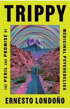 Trippy: The Peril and Promise of Medicinal Psychedelics - Ernesto Londoño