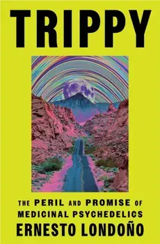 Trippy. The Peril and Promise of Medicinal Psychedelics, Paperback/Ernesto Londono