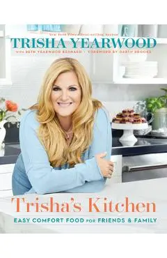 Trisha's Kitchen: Easy Comfort Food for Friends and Family - Trisha Yearwood