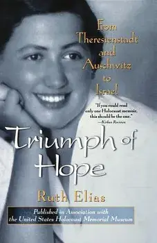 Triumph of Hope: From Theresienstadt and Auschwitz to Israel, Paperback/Ruth Elias