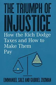 Triumph of Injustice. How the Rich Dodge Taxes and How to Make Them Pay, Hardback/Gabriel Zucman